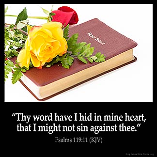 Psalms_119-11: Thy word have I hid in mine heart, that I might not sin against thee.