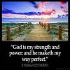 God is my strength and power: and he maketh my way perfect
