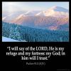 Psalms_91-2: I will say of the LORD, He is my refuge and my fortress: my God; in him will I trust
