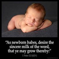 1-Peter_2-2:As newborn babes, desire the sincere milk of the word, that ye may grow thereby