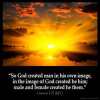 Genesis_1-27: So God created man in his own image, in the image of God created he him; male and female created he them