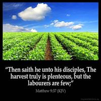 Matthew_9-37: Then saith he unto his disciples, The harvest truly is plenteous, but the labourers are few