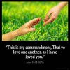 John_15-12: My command is this: Love each other as I have loved you
