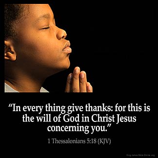 In every thing give thanks: for this is the will of God in Christ Jesus concerning you.
