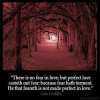 1-John_4-18: There is no fear in love; but perfect love casteth out fear: because fear hath torment. He that feareth is not made perfect in love
