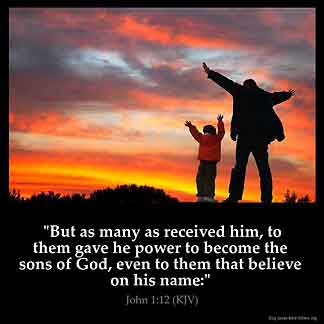 John_1-12: Yet to all who did receive him, to those who believed in his name, he gave the right to become children of God
