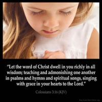 Colossians_3-16-3: Let the word of Christ dwell in you richly in all wisdom; teaching and admonishing one another in psalms and hymns and spiritual songs, singing with grace in your hearts to the Lord. God Answers Prayers