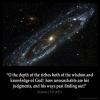 Romans_11-33: h, the depth of the riches and wisdom and knowledge of God! How unsearchable are his judgments and how inscrutable his ways!