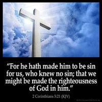 2-Corinthians_5-21: For he hath made him to be sin for us, who knew no sin; that we might be made the righteousness of God in him