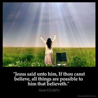 Mark_9-23-1: Jesus said unto him, If thou canst believe, all things are possible to him that believeth