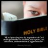 2-Timothy_3-16: All scripture is given by inspiration of God, and is profitable for doctrine, for reproof, for correction, for instruction in righteousness