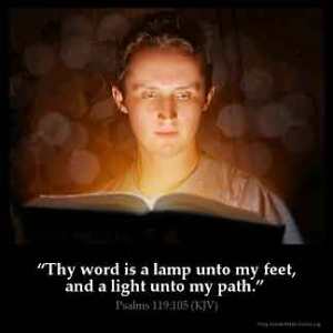 Psalms_119-105: Thy word is a lamp unto my feet, and a light unto my path
