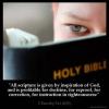 2-Timothy_3-16: All scripture is given by inspiration of God, and is profitable for doctrine, for reproof, for correction, for instruction in righteousness