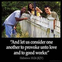 Hebrews_10-24:And let us consider one another to provoke unto love and to good works: