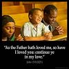 "As the Father has loved me, so have I loved you. Now remain in my love.