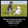 Matthew_5-9: Blessed are the peacemakers: for they shall be called the children of God