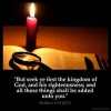 Matthew_6-33: But seek ye first the kingdom of God, and his righteousness; and all these things shall be added unto you.
