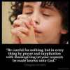 Be careful for nothing; but in every thing by prayer and supplication with thanksgiving let your requests be made known unto God, Prayer Works, God Answers Prayers