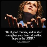 Psalms_31-24-2: Be of good courage, and he shall strenghten your heart: all ye that hope in the Lord. God Is All Powerful
