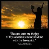 Psalms_51-12: Restore unto me the joy of thy salvation; and uphold me with thy free spirit.
