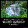 Psalms_89-1-2: I will sing of the mercies of the LORD for ever: with my mouth will I make known thy faithfulness to all generations