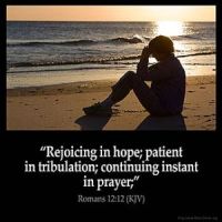 Romans_12-12-2: Rejoicing in hope; patient in tribulation; continuing instant in prayer