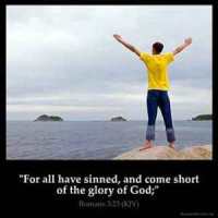 Romans_3-23: For all have sinned, and come short of the glory of God