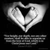 Romans_8-39: Nor height, nor depth, nor any other creature, shall be able to separate us from the love of God, which is in Christ Jesus our Lord