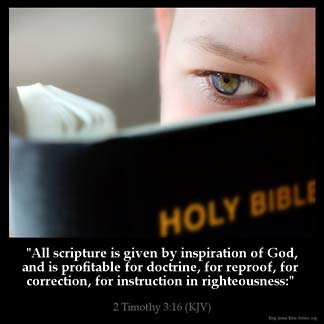 2-Timothy_3-16: All scripture is given by inspiration of God, and is profitable for doctrine, for reproof, for correction, for instruction in righteousness