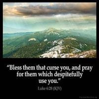 Luke_6-28: Bless them that curse you, and pray for them which despitefully use you