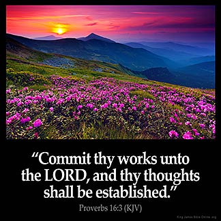 Proverbs_16-3-1: Commit thy works unto the LORD, and thy thoughts shall be established