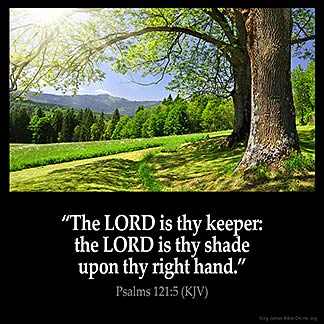 Psalms_121-5: The LORD is thy keeper: the LORD is thy shade upon thy right hand.